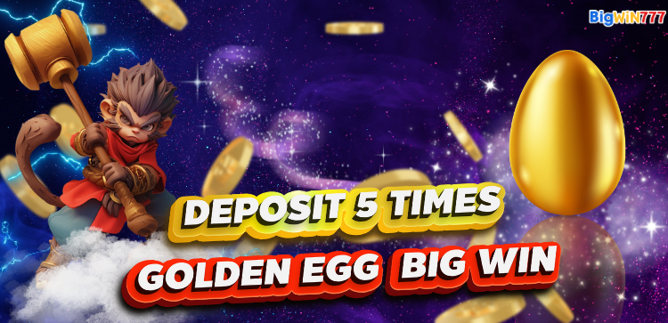 🎉 BigWin777 Deposit 5 times to smash the golden eggs and win big prizes!